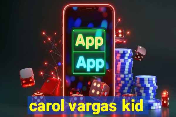 carol vargas kid